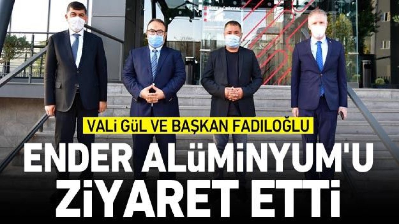 Vali Gül ve Başkan Fadıloğlu, Ender Alüminyum'u ziyaret etti