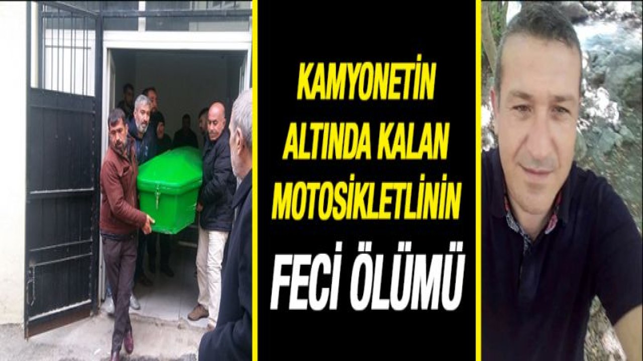 Kamyonetin altında kalan motosikletlinin feci ölümü