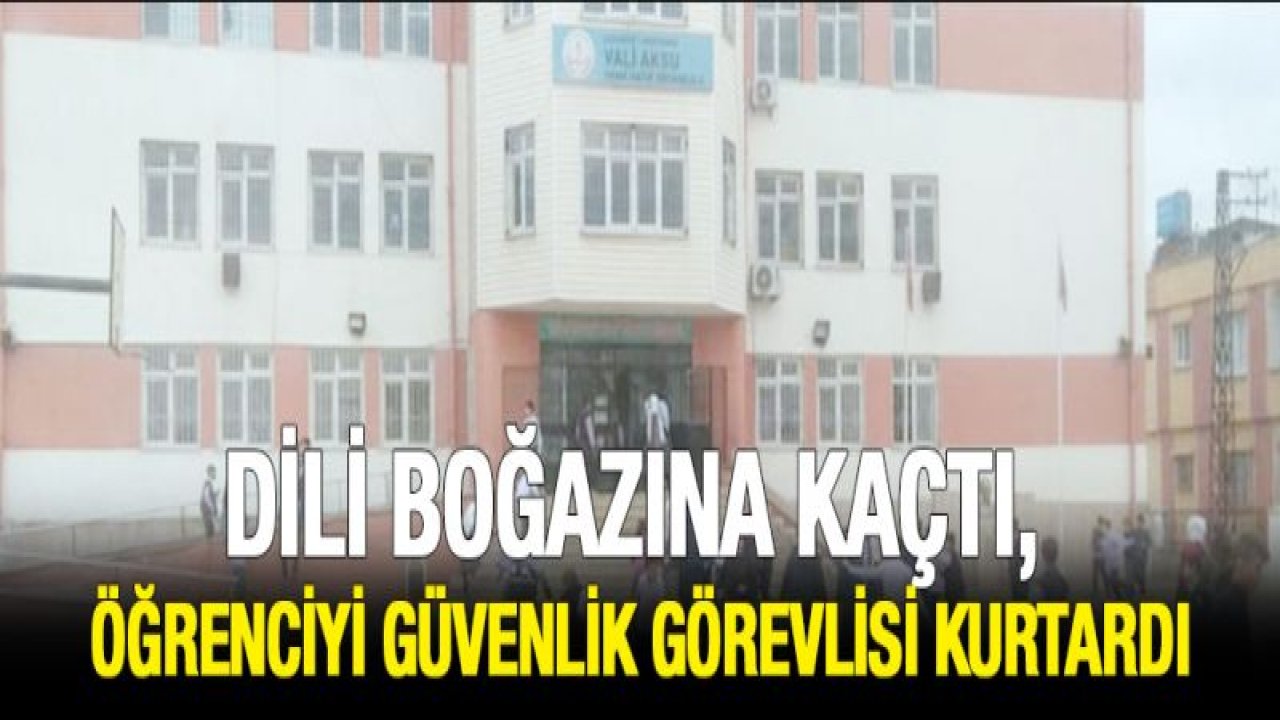 Dili boğazına kaçtı, öğrenciyi güvenlik görevlisi kurtardı