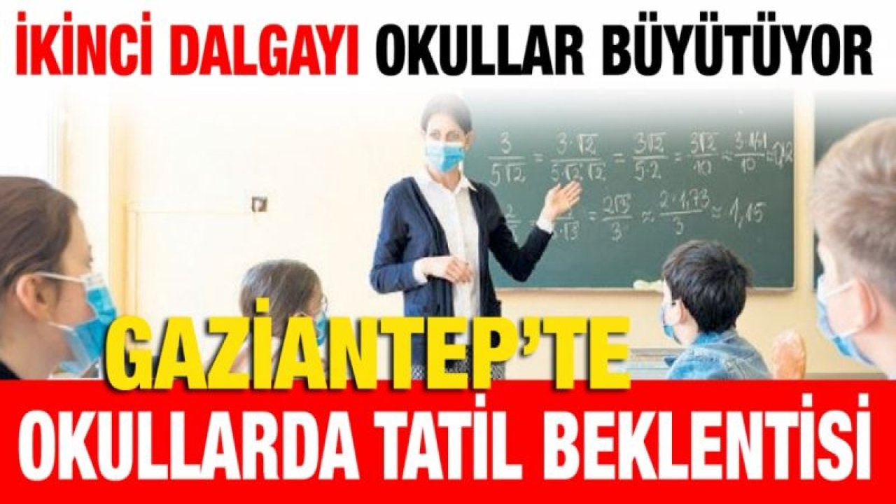 İkinci dalgayı okullar büyütüyor...  Okullarda tatil beklentisi