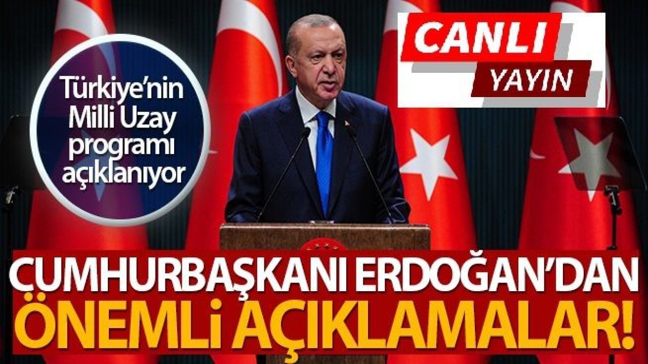 Son Dakika...Canlı Yayın..Cumhurbaşkanı Erdoğan'dan önemli açıklamalar!Erdoğan:'Cumhuriyetimizin 100'üncü yılında Ay'a ilk teması gerçekleştirmektir!'