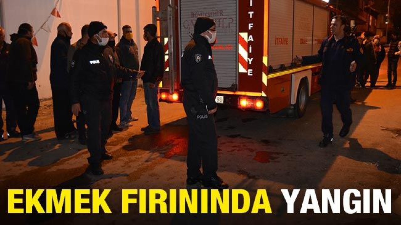 Son Dakika...Gaziantep'te ekmek fırınında yangın