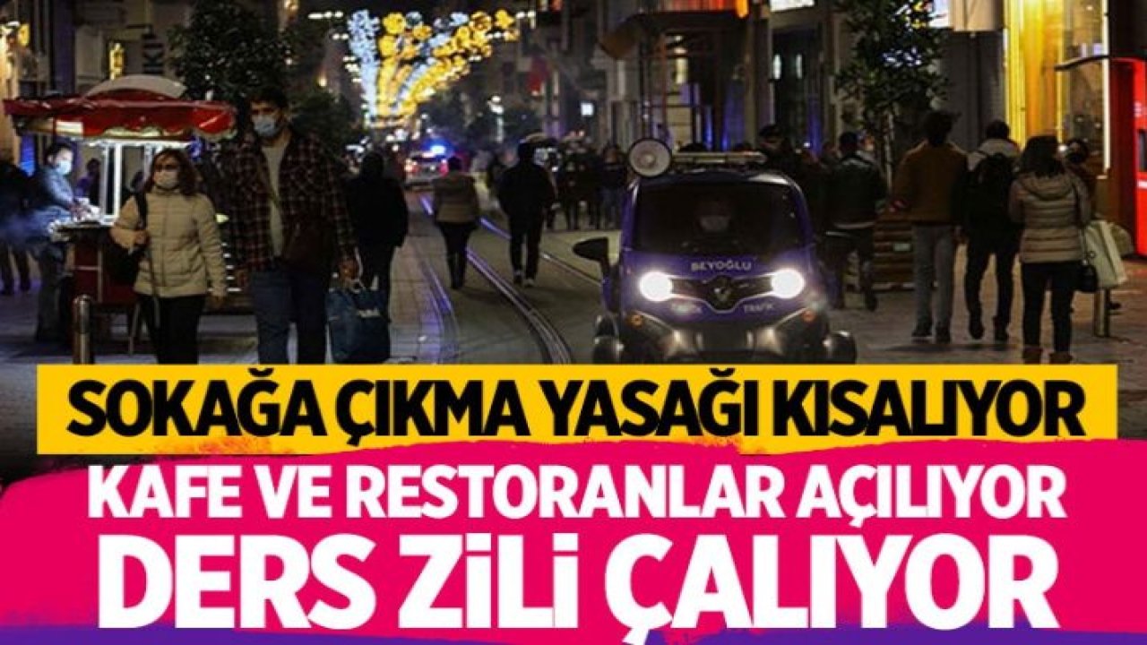 Sokağa çıkma yasağı saatleri değişiyor! Okullar ve lokantalar açılıyor işte o tarih