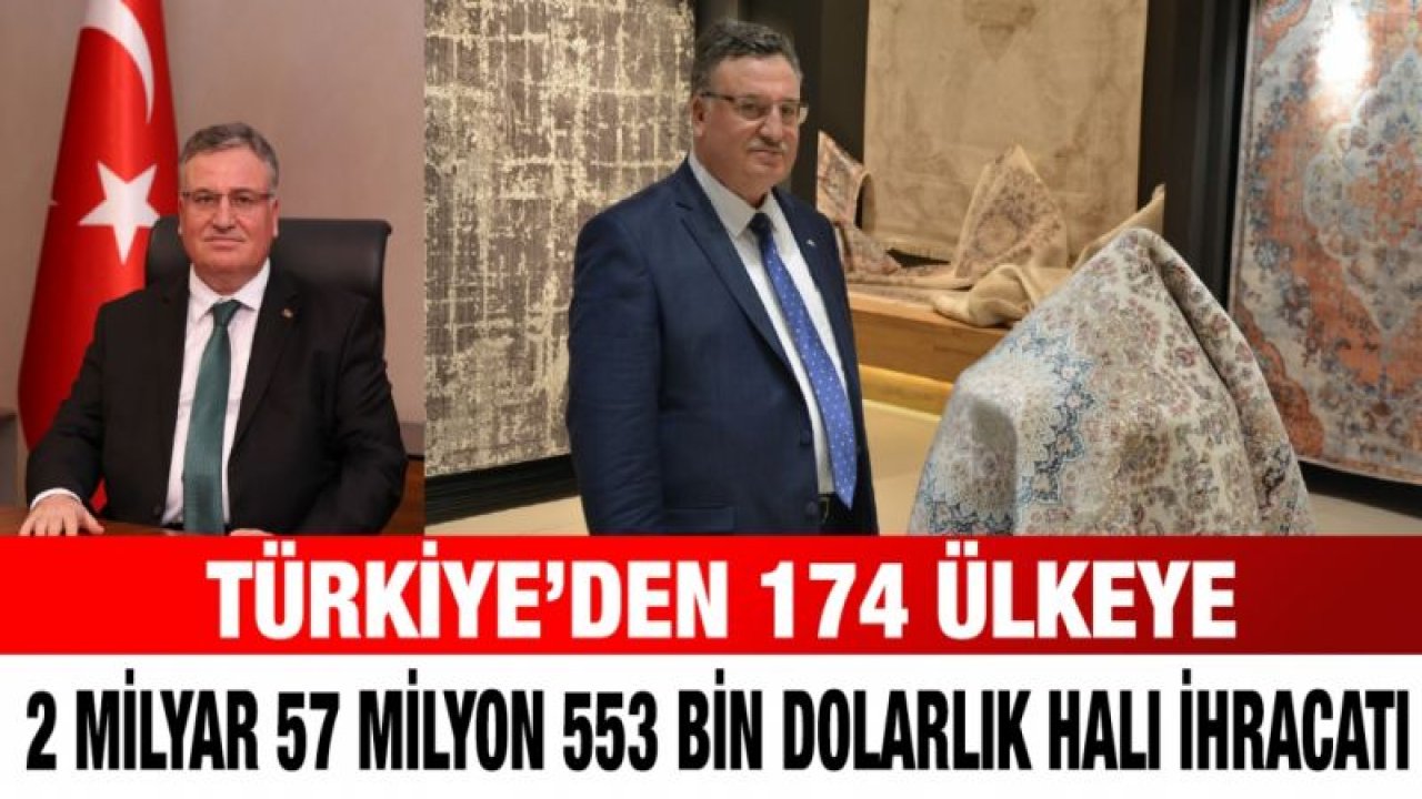 Türkiye'den 174 ülkeye 2 Milyar 57 Milyon 553 Bin Dolarlık Halı İhracatı