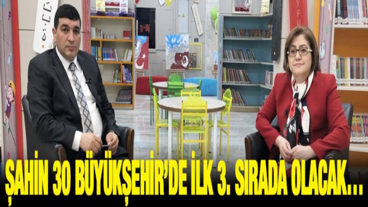 Şahin 30 Büyükşehir'de ilk 3. sırada olacak'¦