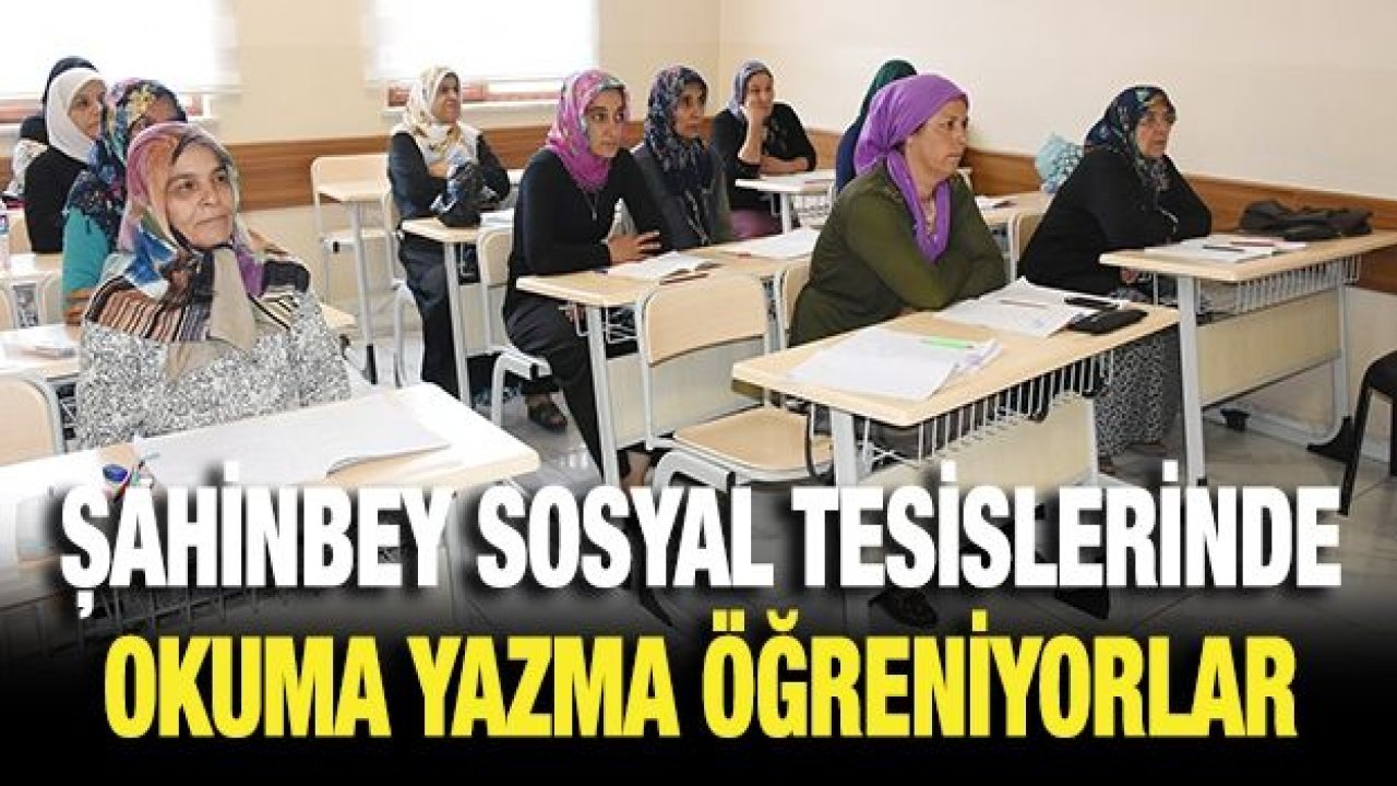 Şahinbey Belediyesi Sosyal Tesislerinde okuma yazma öğreniyorlar