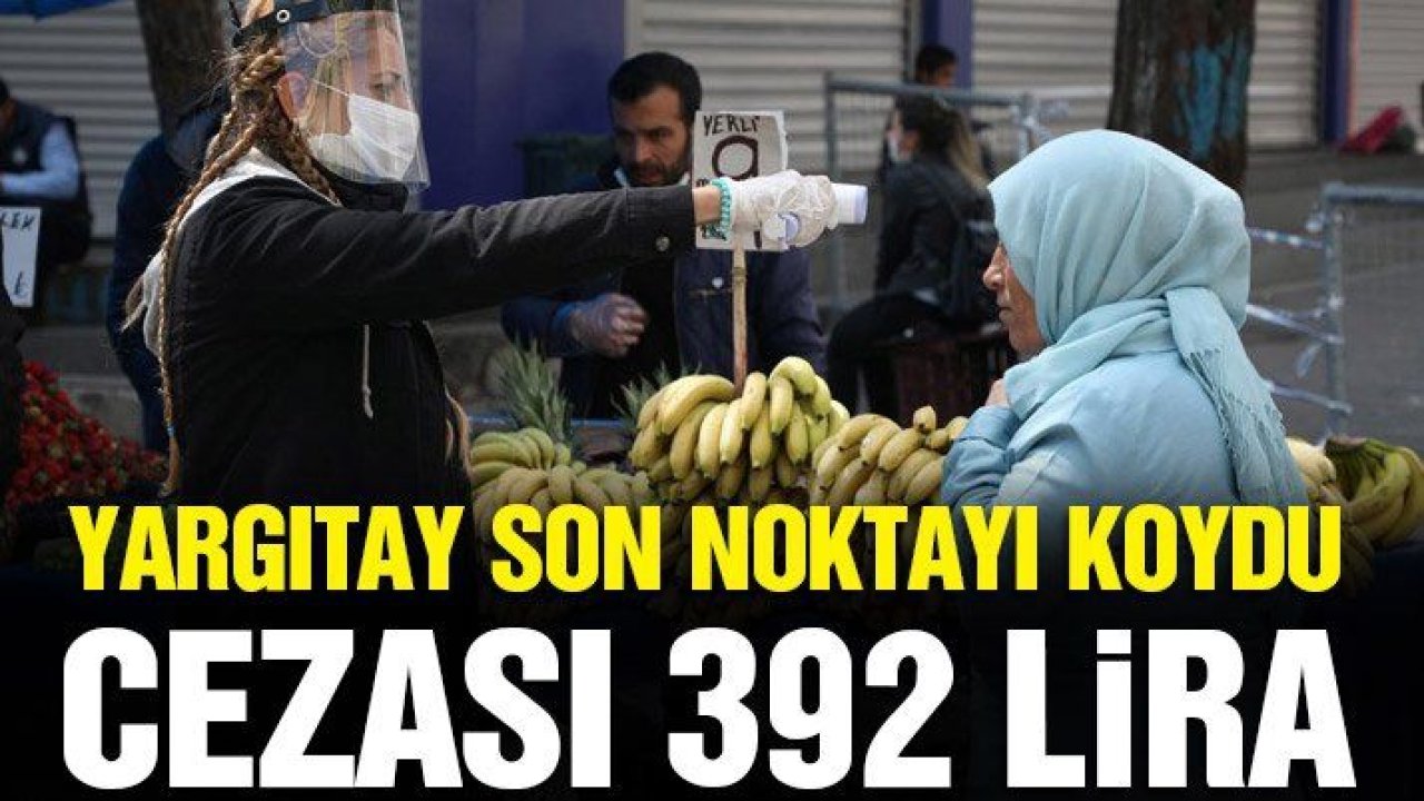 Yargıtay hukuki karmaşaya nokta koydu: Maske takmamanın cezası 392 liradır