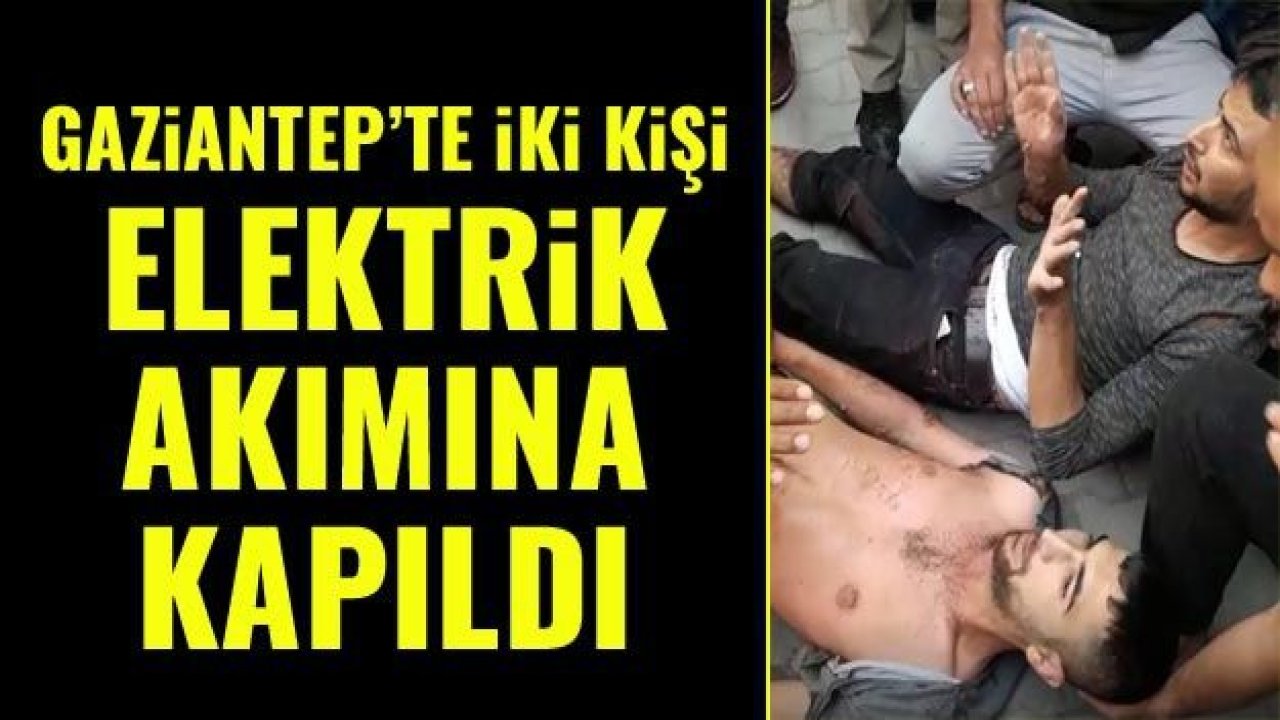 Gaziantep’te iki kişi elektrik akımına kapıldı