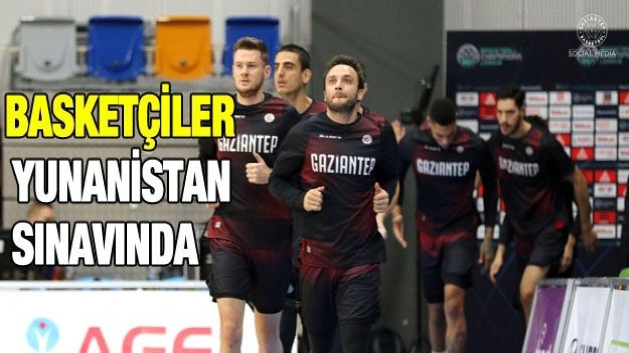 Basketçiler Yunanistan sınavında