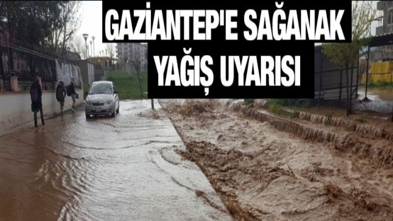 Gaziantep'e sağanak yağış uyarısı