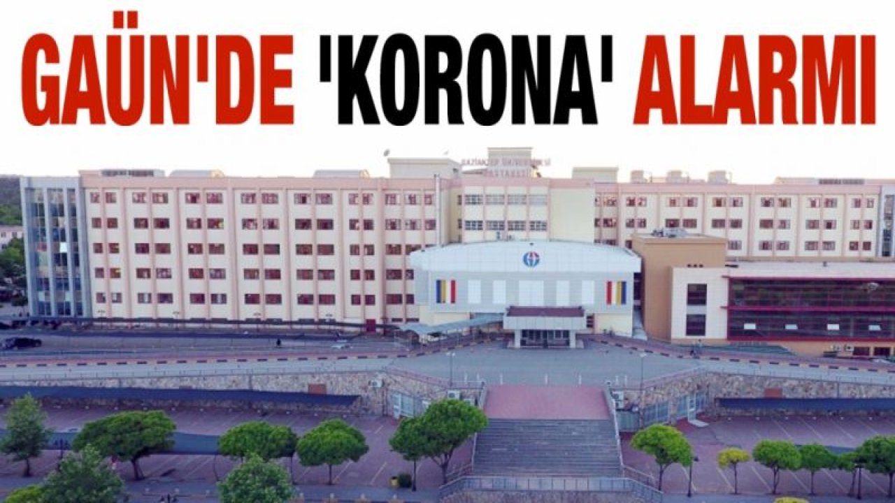 GAÜN'de 'korona' alarmı