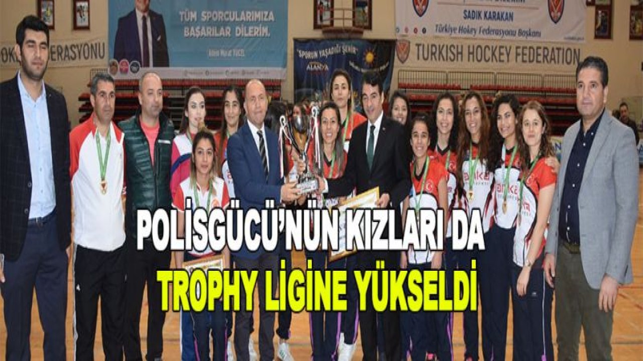 Polisgücü'nün kızları da Trophy Lige Yükseldi