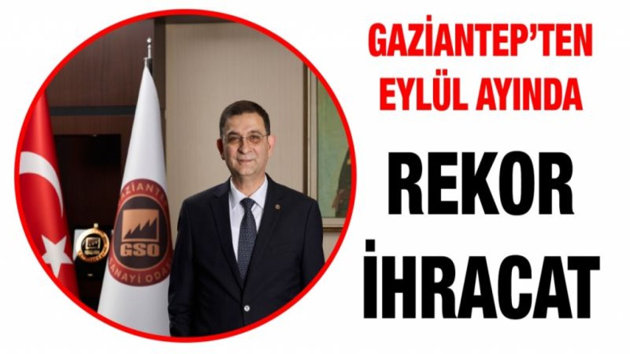 Gaziantep’ten Eylül ayında rekor ihracat