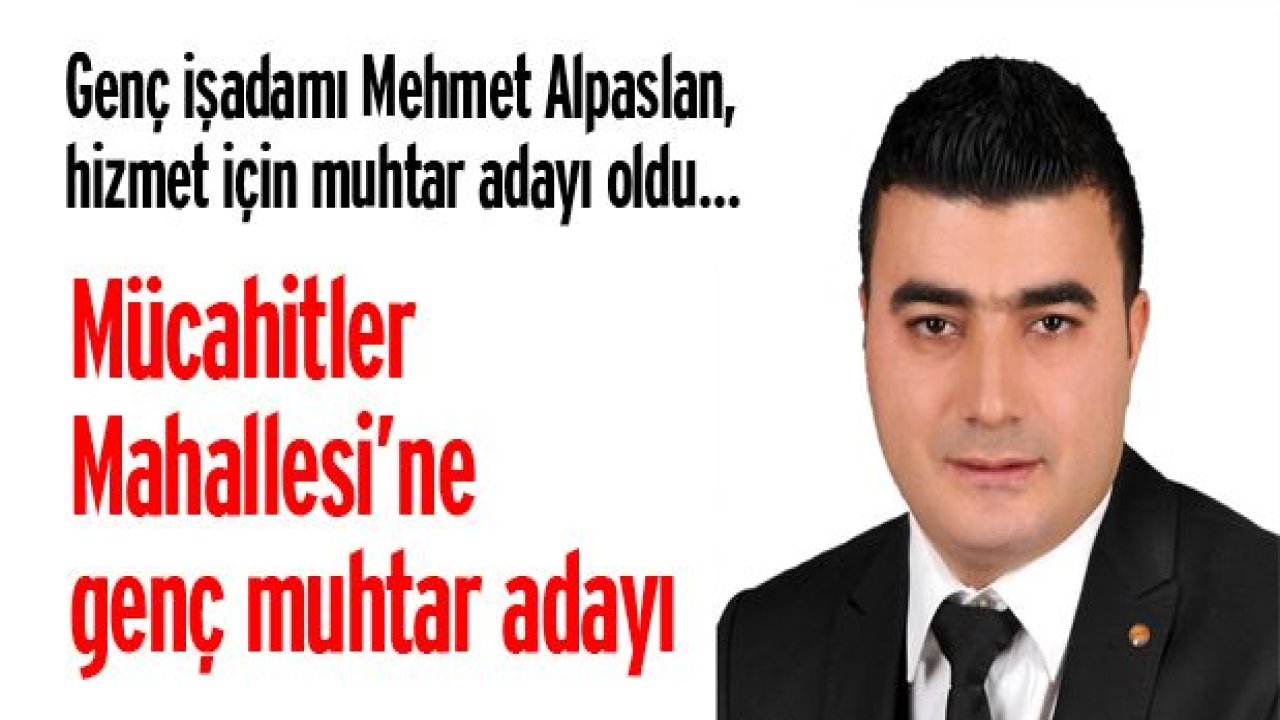 Mücahitler'e genç muhtar adayı