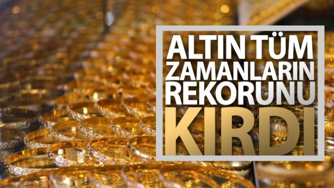 Altın tüm zamanların rekorunu kırdı