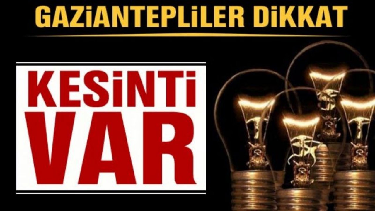 Son Dakika...1 Şubat 2021 Pazartesi(Yarın) Elektrik Kesintisi Yaşanacak...Enerjisa Yine Planlı Kesinti Duyurdu, Gaziantep'te elektrik kesintisi yaşanacak