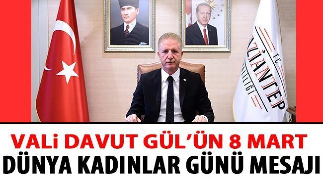 Vali Davut Gül'ün 8 Mart Dünya Kadınlar Günü Mesajı