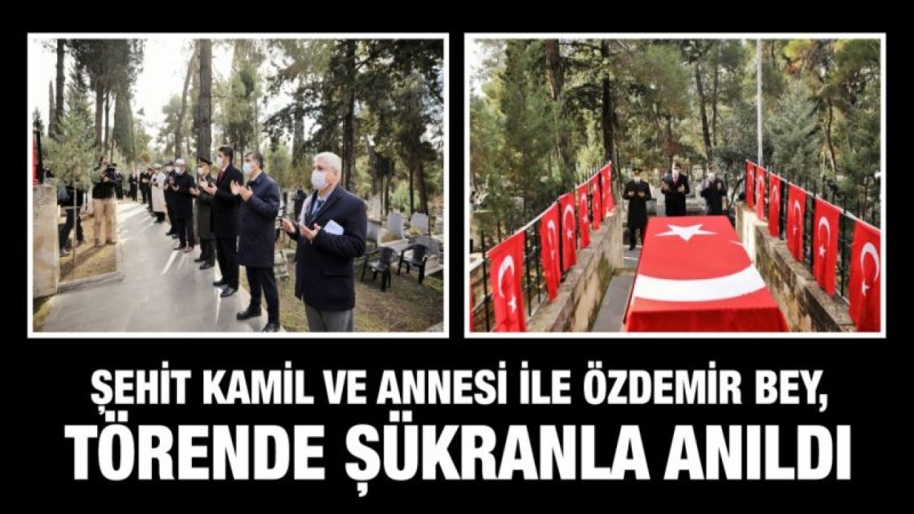 ŞEHİT KAMİL VE ANNESİ İLE ÖZDEMİR BEY, TÖRENDE ŞÜKRANLA ANILDI