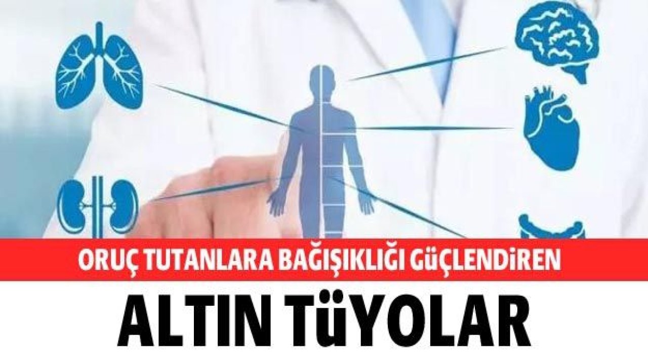 Oruç tutanlara bağışıklığı güçlendiren altın tüyolar