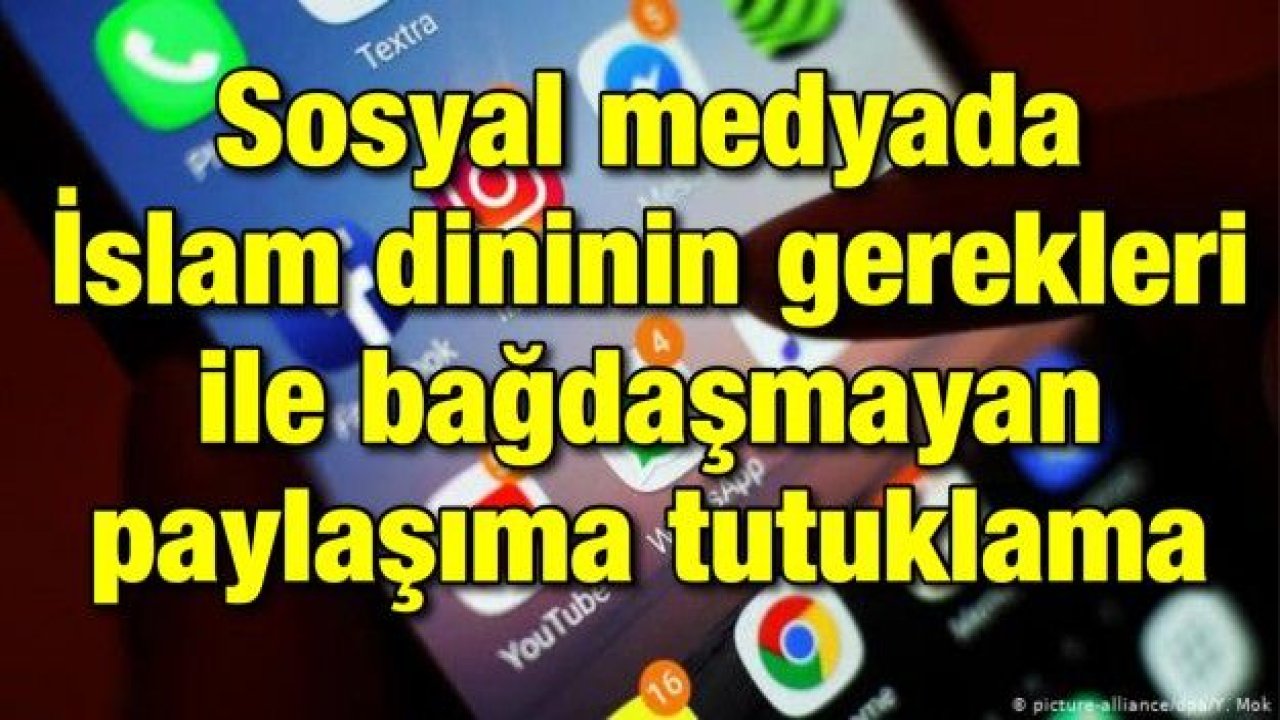 Sosyal medyada İslam dininin gerekleri ile bağdaşmayan paylaşıma tutuklama