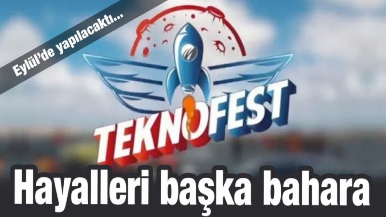 Teknofest hayalleri başka bahara kaldı gibi!