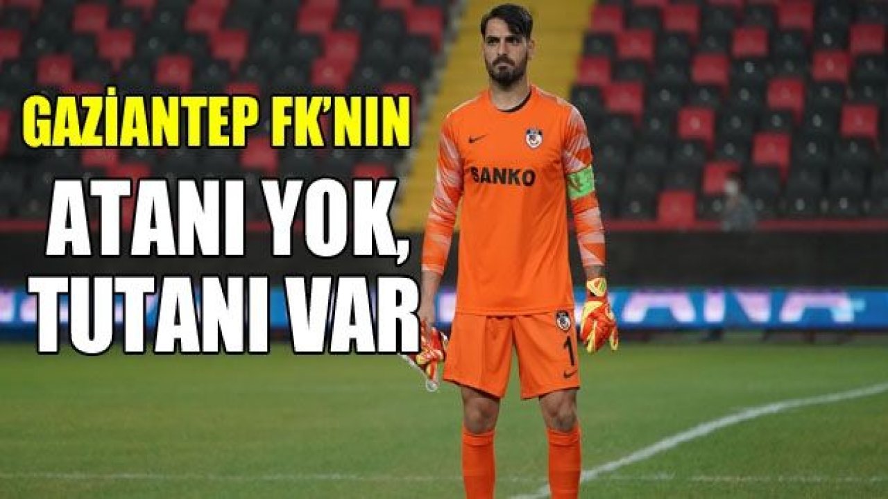 GAZİANTEP FK’NIN TUTANI VAR, ATANI YOK!