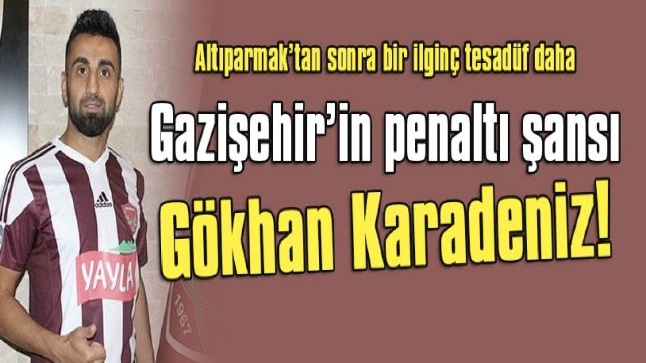 Gazişehir'in penaltı şansı Gökhan Karadeniz!