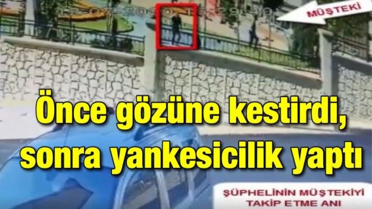 Önce gözüne kestirdi, sonra yankesicilik yaptı