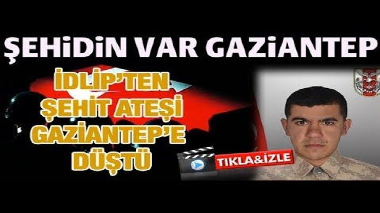 İdlip'ten Gaziantep'e Şehit Ateşi Düştü...Tankçı Sözleşmeli Er Mecit Demir Şehit Oldu...