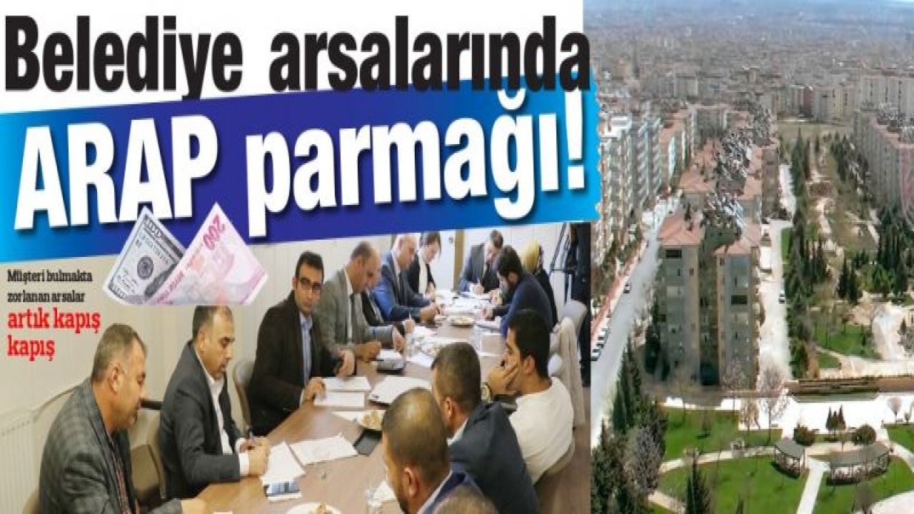 Belediye arsalarında ARAP parmağı!