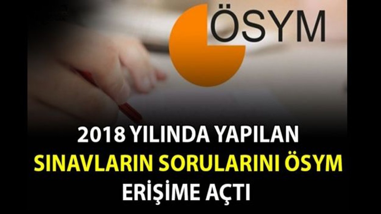 2018'de yapılan sınavların sorularını ÖSYM erişime açtı