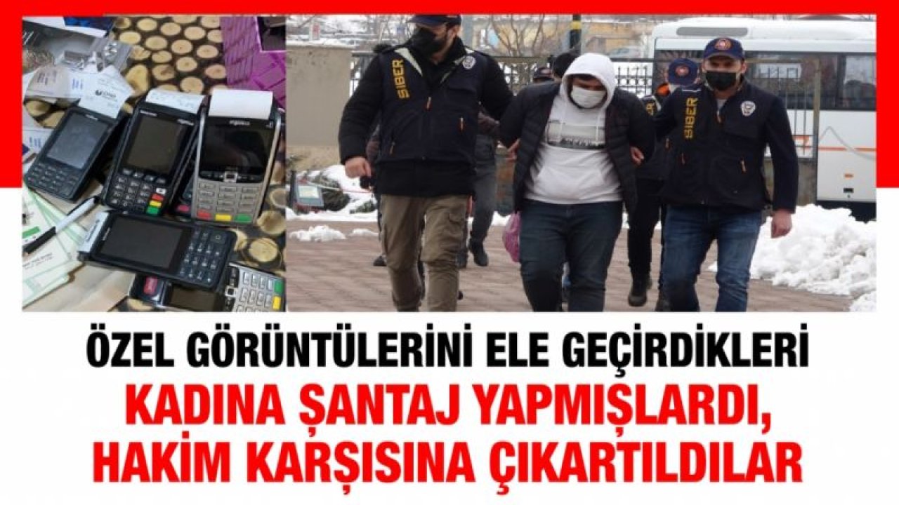 Özel görüntülerini ele geçirdikleri kadına şantaj yapmışlardı, hakim karşısına çıkartıldılar