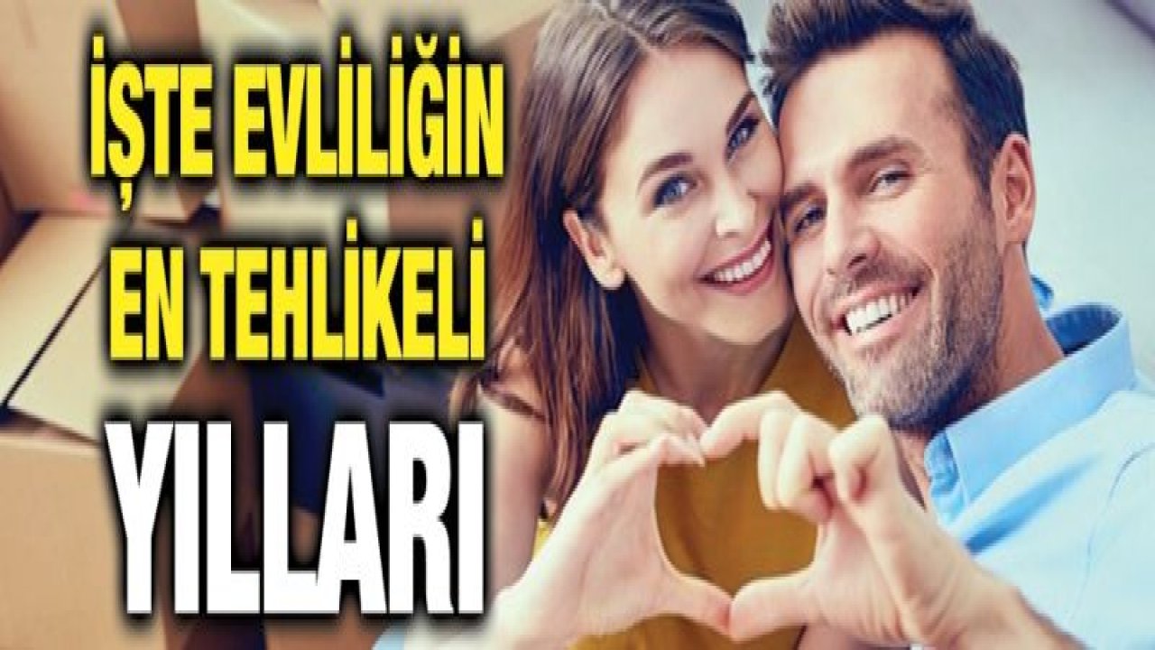 İşte evliliğin en tehlikeli yılları