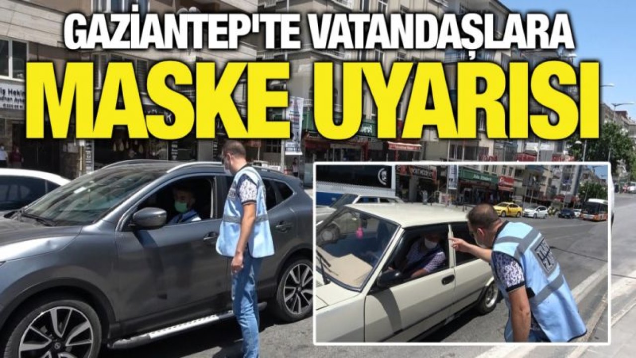 Gaziantep'te vatandaşlara maske uyarısı