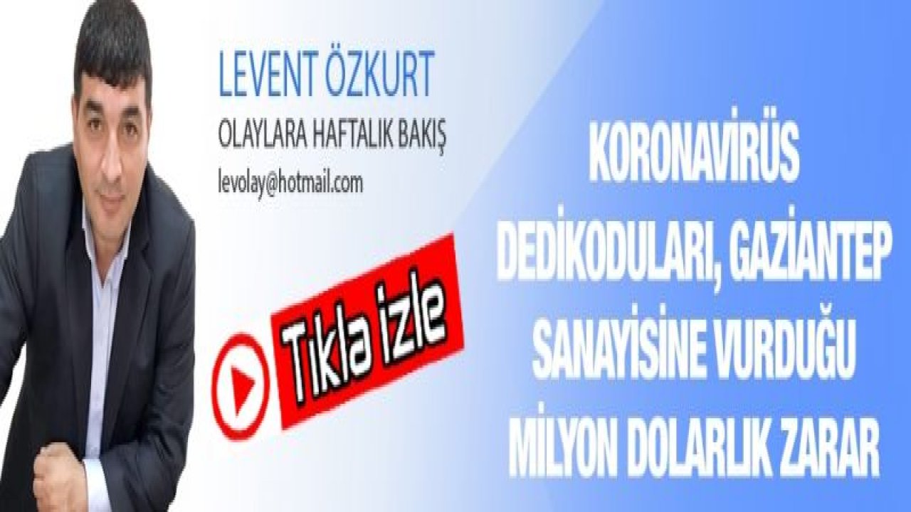 KORONAVİRÜS DEDİKODULARI, GAZİANTEP SANAYİSİNE VURDUĞU MİLYON DOLARLIK ZARAR...CUMHURBAŞKANIMIZ SAYIN ERDOĞAN'A DESTEK ÇAĞRISI...