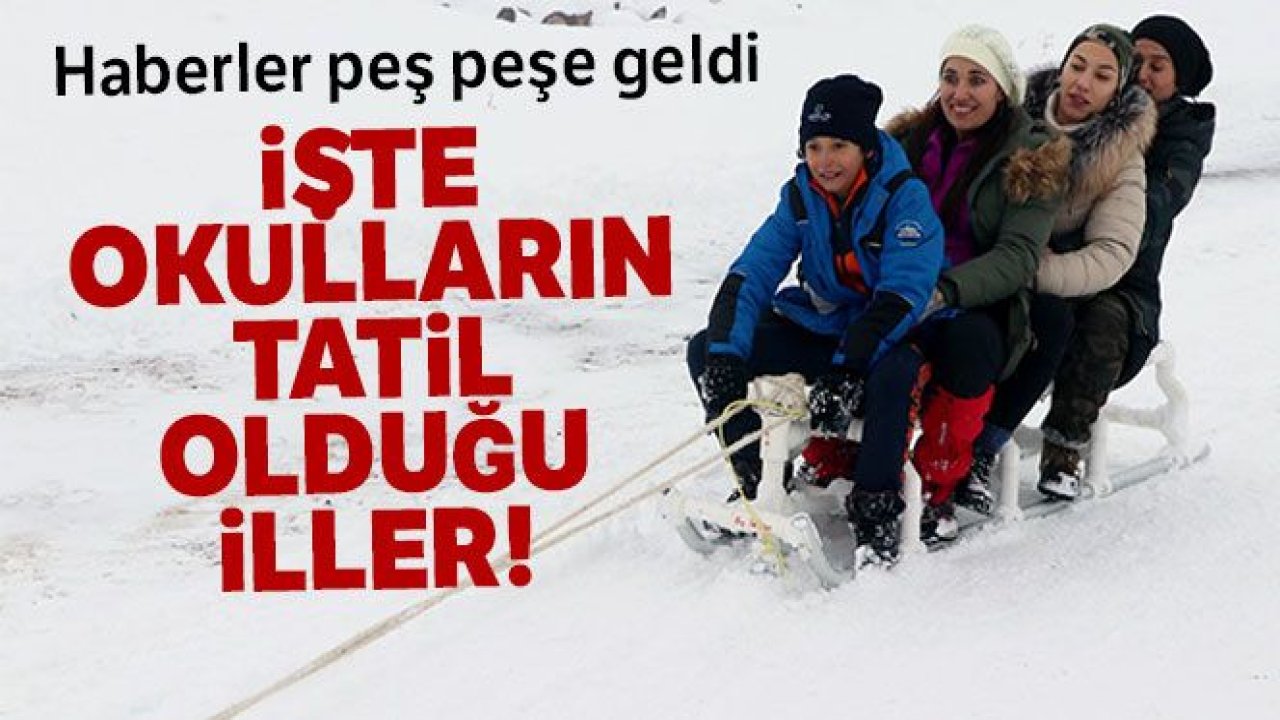 İşte okulların tatil olduğu iller!