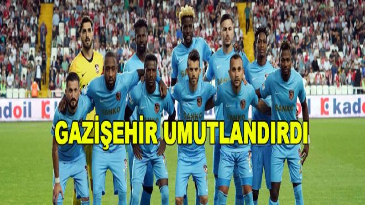 GAZİŞEHİR UMUTLANDIRDI!