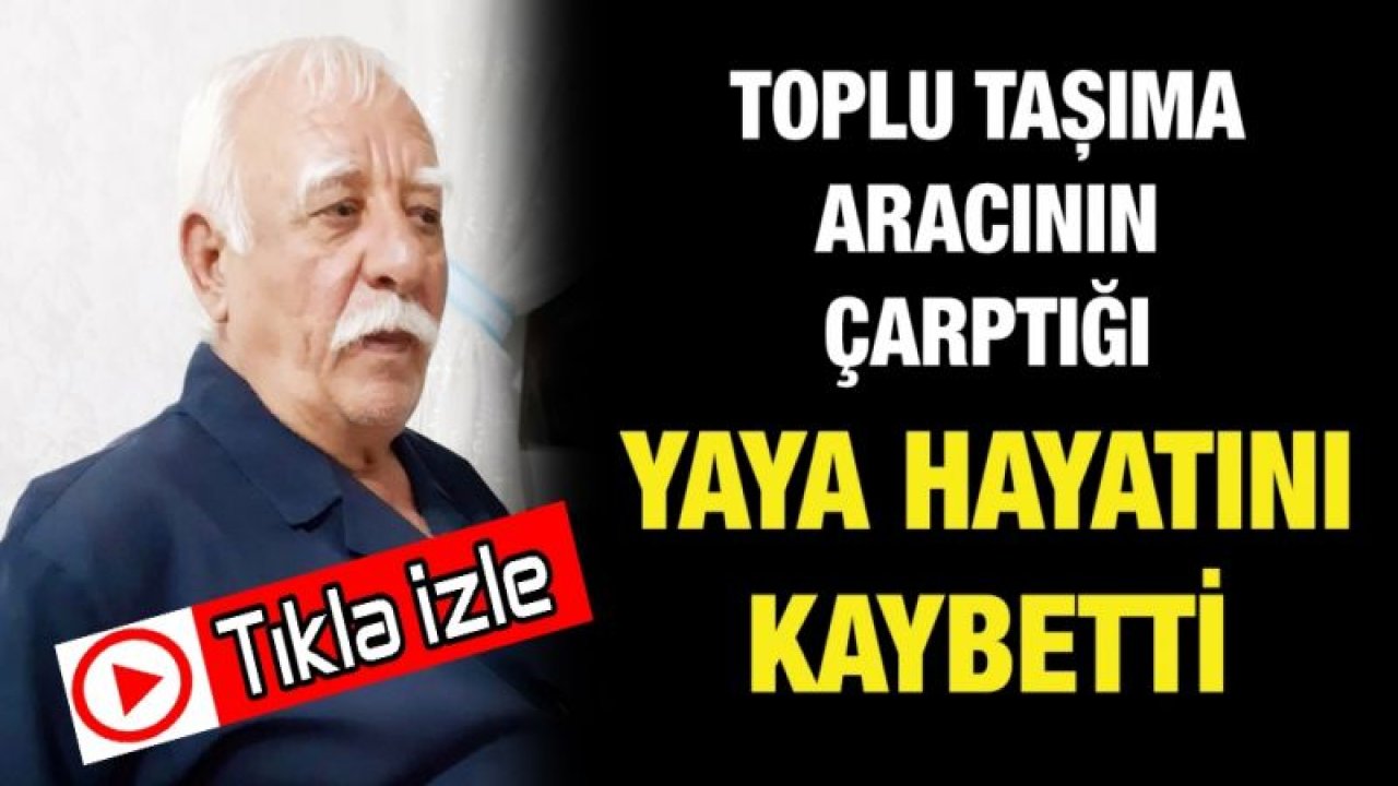 Toplu taşıma aracının çarptığı yaya hayatını kaybetti