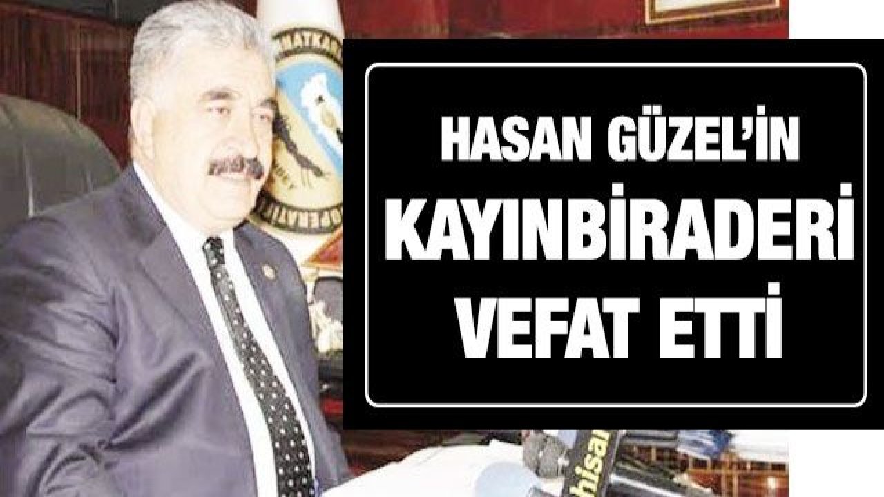 Hasan Güzel’in kayınbiraderi vefat etti