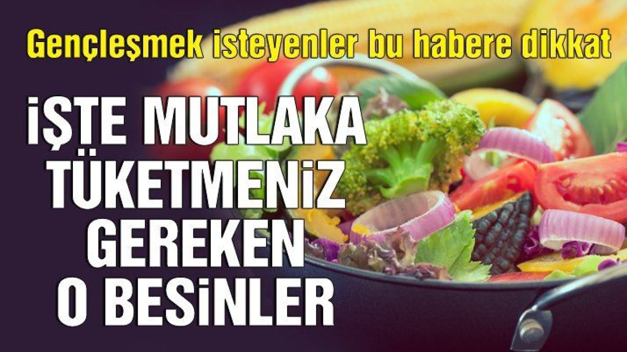 Bu yiyecekler gençleştiriyor