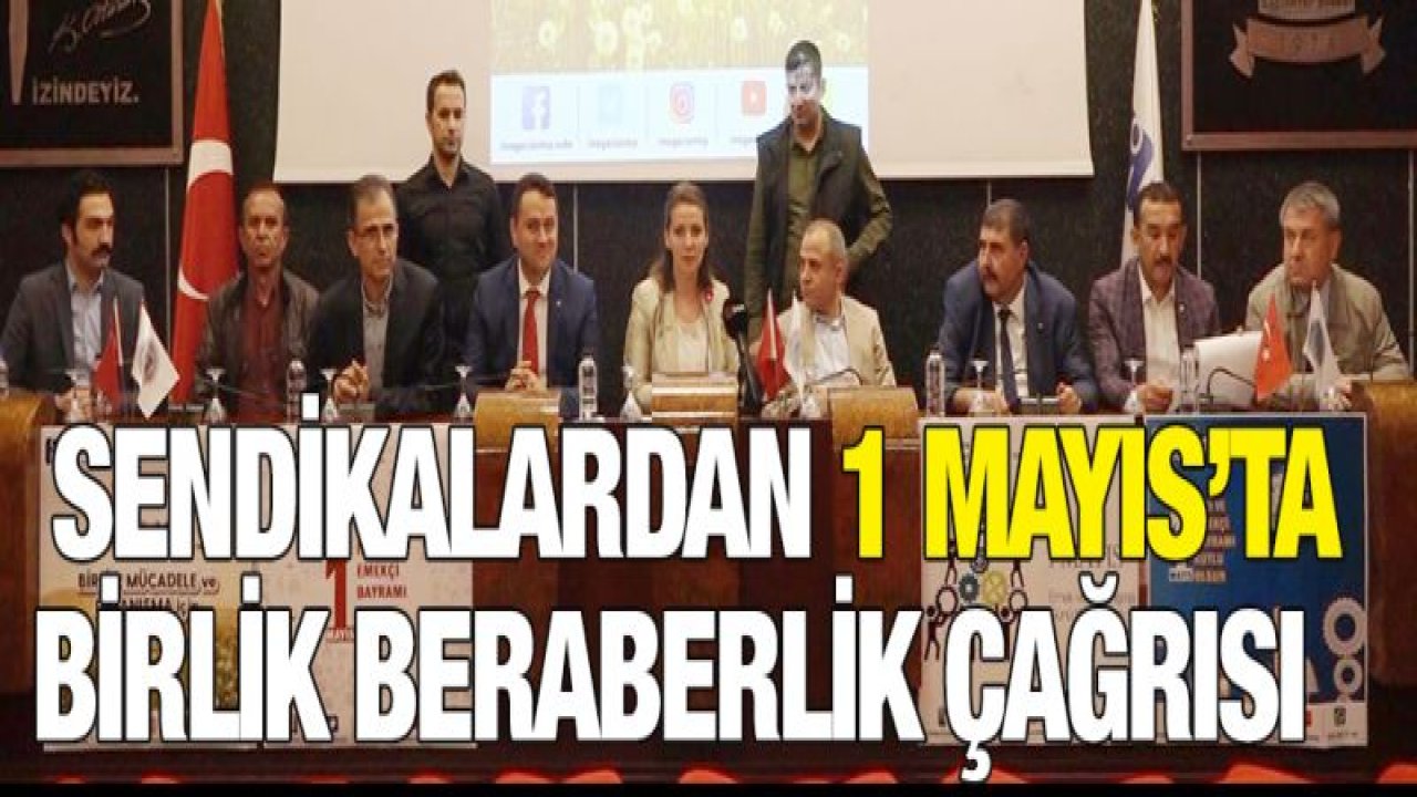 Sendikalardan 1 Mayıs'ta birlik beraberlik çağrısı