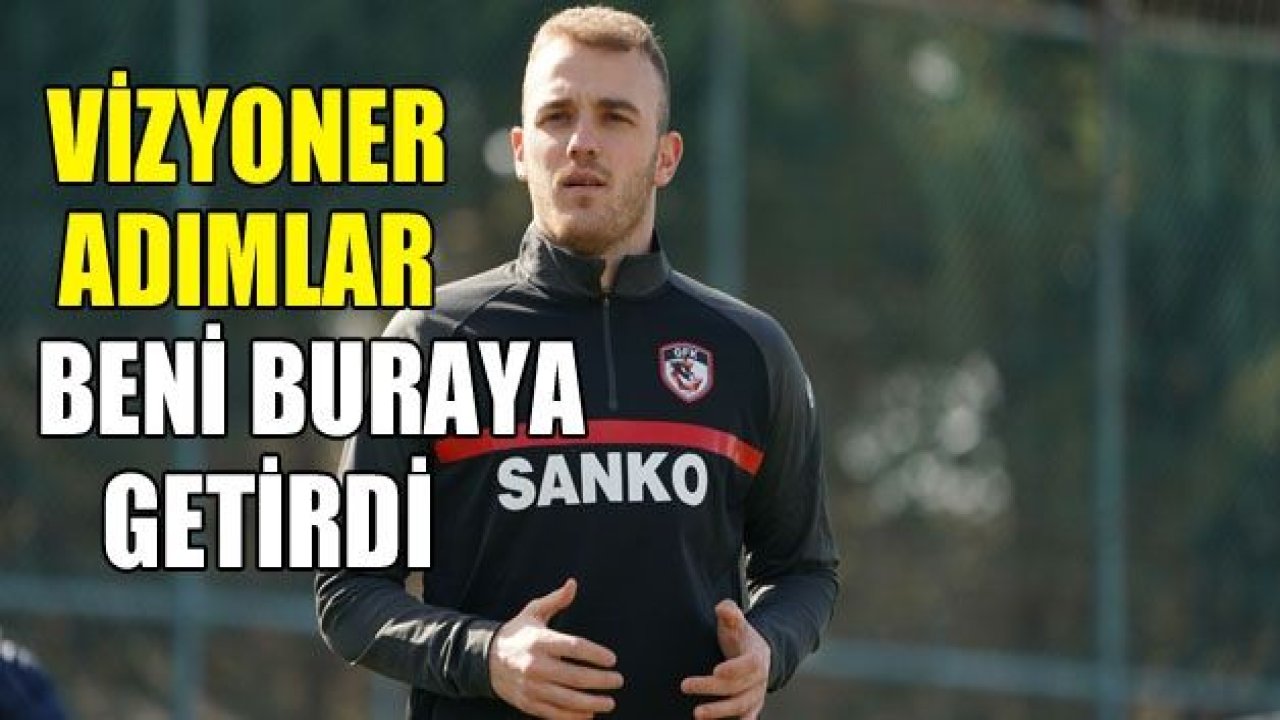 Vizyoner adımlar beni bura getirdi