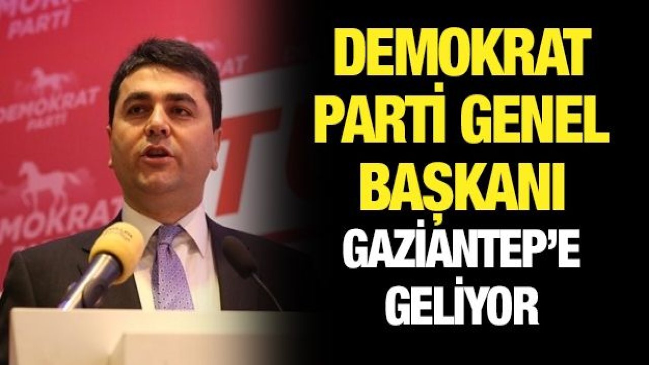 Demokrat Parti Genel Başkanı Gaziantep’e Geliyor