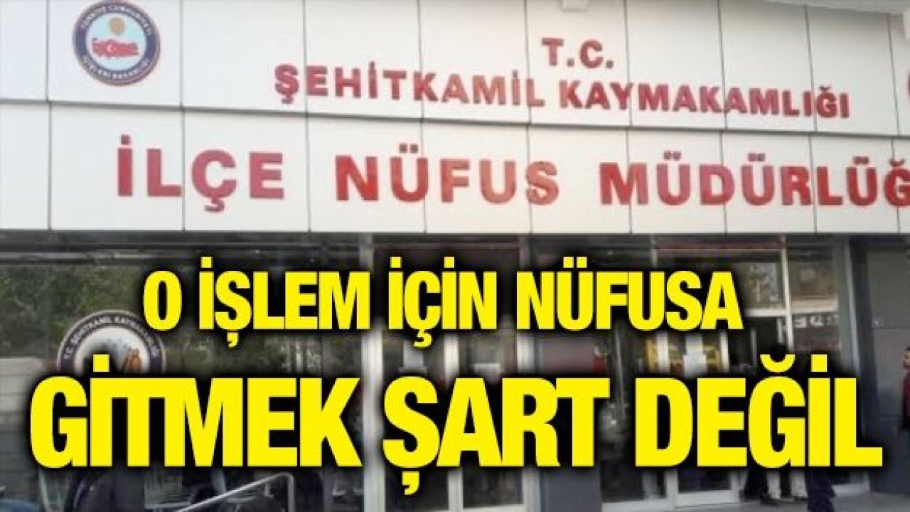 O işlem için nüfusa gitmek şart değil