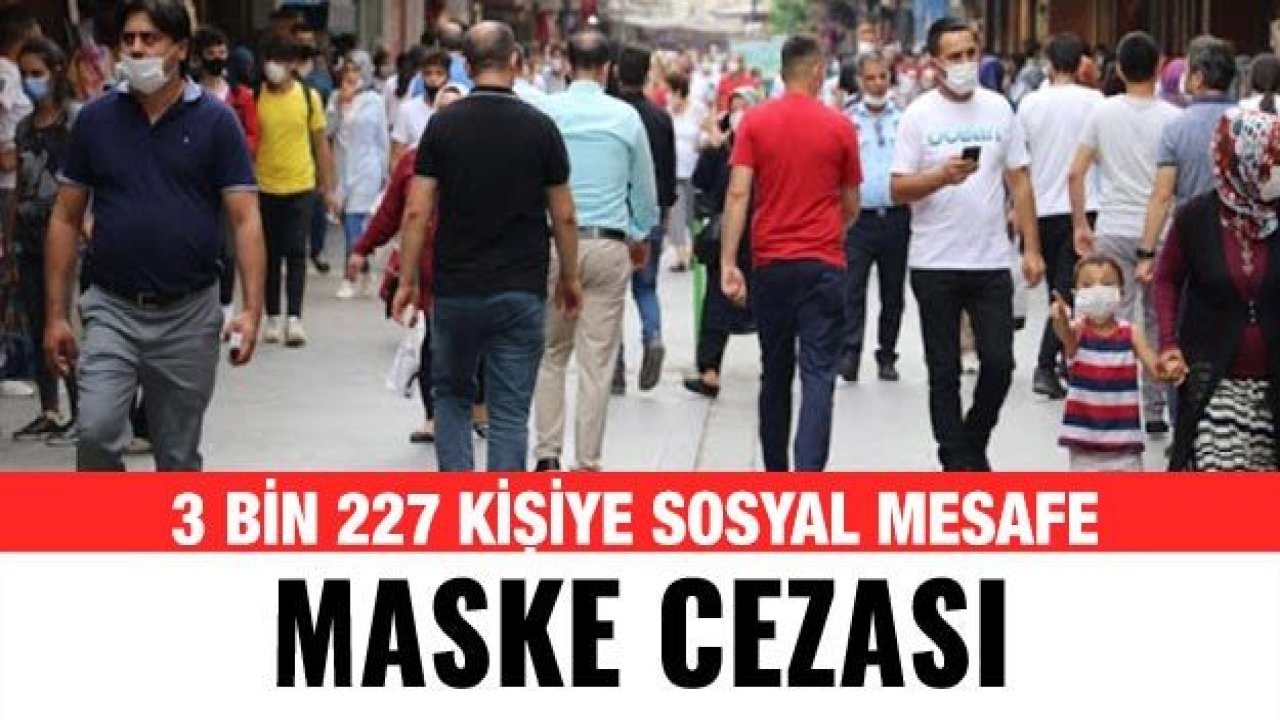 Gaziantep'te 3 bin 227 kişiye sosyal mesafe ve maske cezası