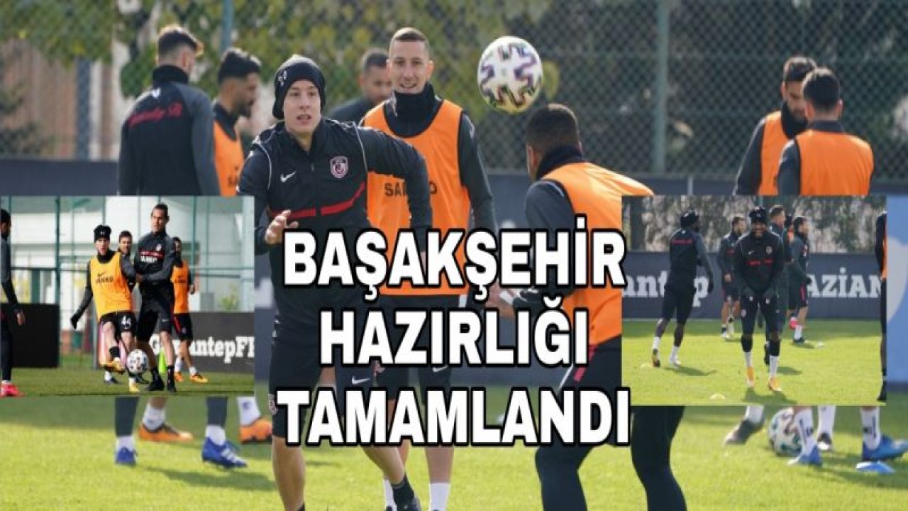 BAŞAKŞEHİR HAZIRLIĞI TAMAMLANDI