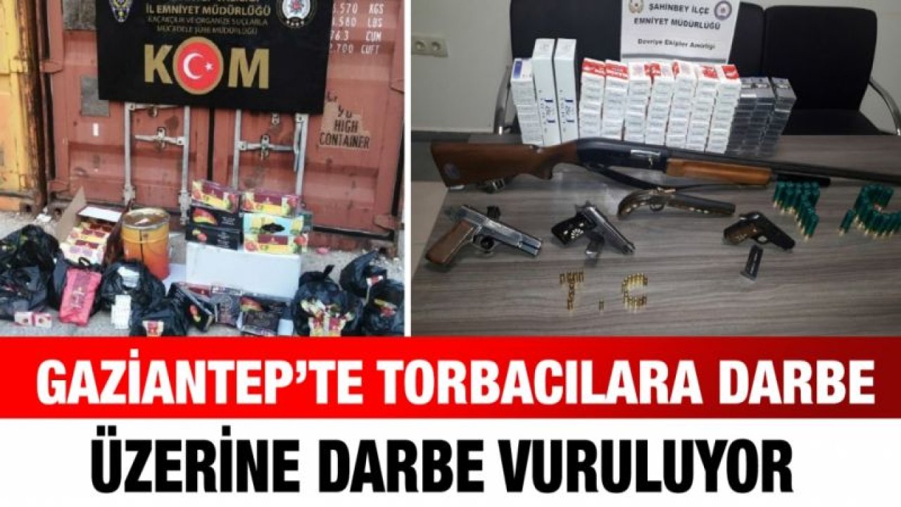 Gaziantep’te torbacılara darbe üzerine darbe vuruluyor