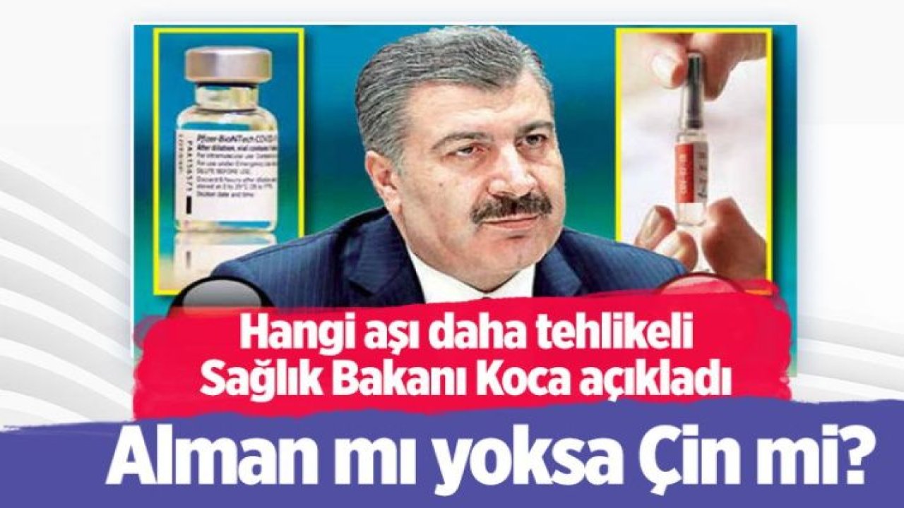 Sağlık Bakanı Fahrettin Koca açıkladı! Çin aşısı mı yoksa Alman aşısı mı daha tehlikeli