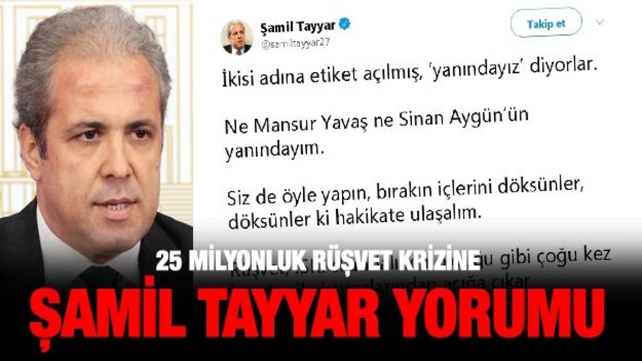 25 milyonluk rüşvet krizine Şamil Tayyar yorumu