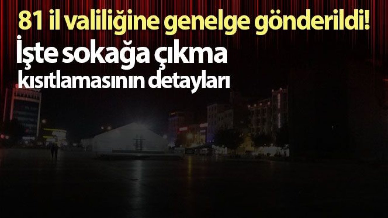 Son dakika… İçişleri’nden 81 ile genelge! Sokağa çıkma yasağının ayrıntıları belli oldu